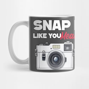 Photographer Camera Snap It Like You Mean It Mug